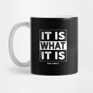 It is what it is - Don't stress it Mug